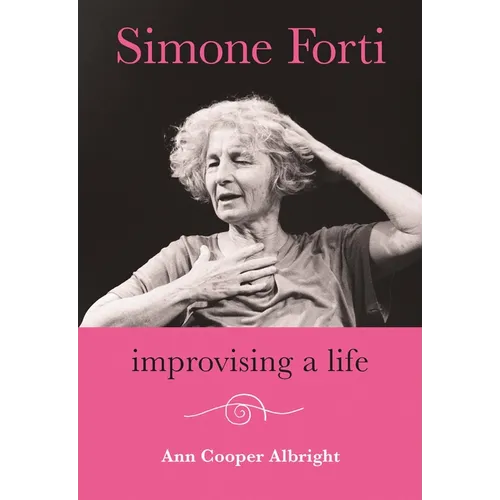 Simone Forti: Improvising a Life - Paperback