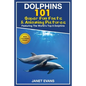 Dolphins: 101 Fun Facts & Amazing Pictures (Featuring the World's 6 Top Dolphins with Coloring Pages) - Paperback