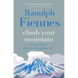 Climb Your Mountain: Everyday Lessons from an Extraordinary Life - Hardcover