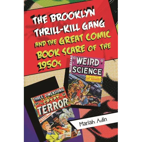 The Brooklyn Thrill-Kill Gang and the Great Comic Book Scare of the 1950s - Hardcover