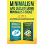Minimalism Decluttering and Minimalist Budget 2-in-1 Book: The #1 Beginner's Box Set for A Minimalist Way of Living, Declutter Your Home, and Achieve - Paperback