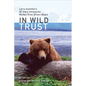 In Wild Trust: Larry Aumiller's Thirty Years Among the McNeil River Brown Bears - Hardcover