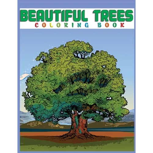 Beautiful Trees Coloring Book: Creative Haven Beautiful Tranquil Trees Coloring Book (Adult Coloring) 8.5x11" - Paperback