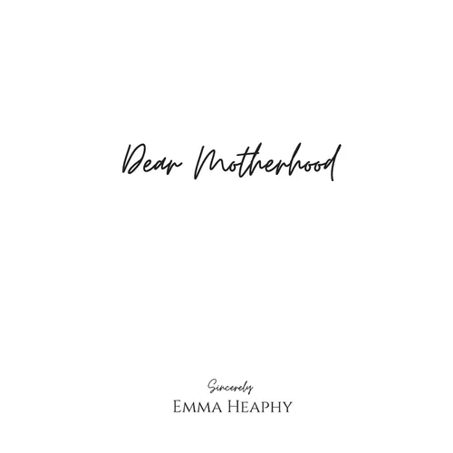 Dear Motherhood: A collection of real, raw and romantic poetry and prose about the big little love story that is early motherhood. - Paperback