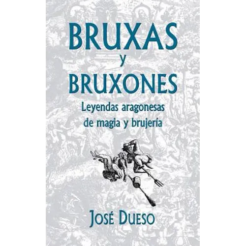 Bruxas y bruxones. Leyendas aragonesas de magia y brujería - Paperback