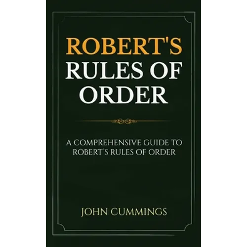 Robert's Rules of Order: A Comprehensive Guide to Robert's Rules of Order - Hardcover