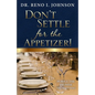 Don't Settle for the Appetizer! - Paperback