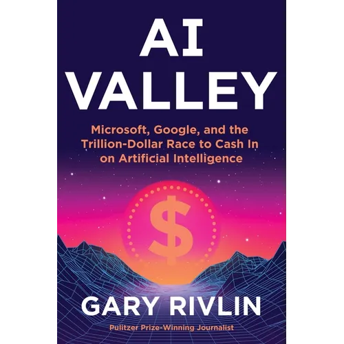 AI Valley: Microsoft, Google, and the Trillion-Dollar Race to Cash in on Artificial Intelligence - Hardcover