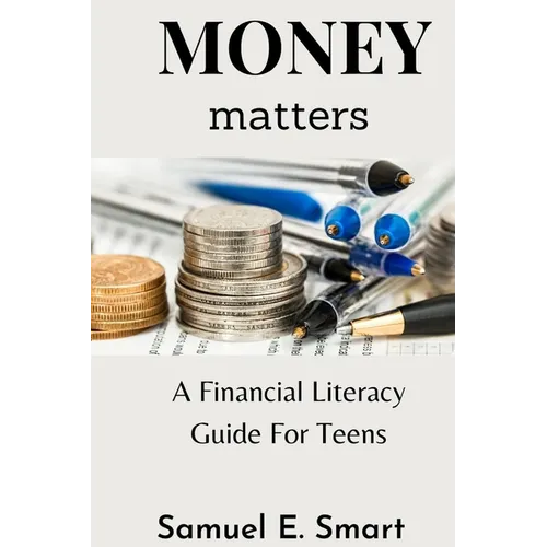 Money Matters: A Financial Literacy Guide For Teens - Paperback