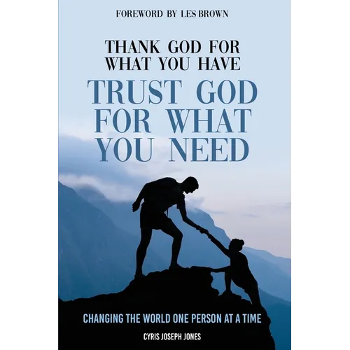 Thank God For What You Have; Trust God For What You Need - Paperback