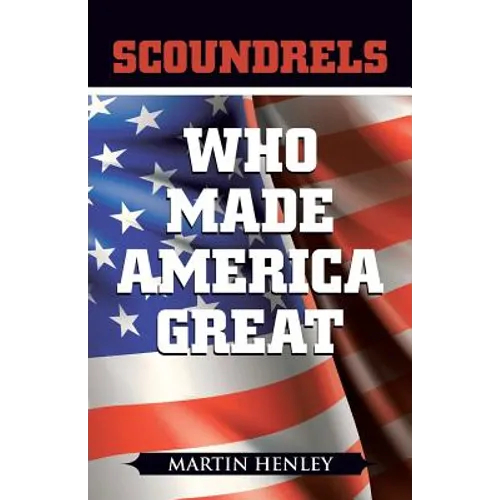 Scoundrels Who Made America Great - Paperback