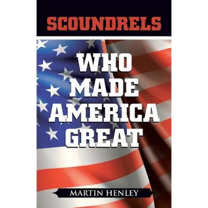 Scoundrels Who Made America Great - Paperback