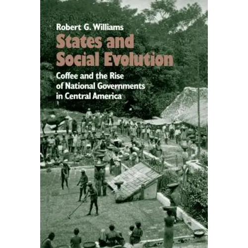 States and Social Evolution: Coffee and the Rise of National Governments in Central America - Paperback