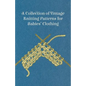 A Collection of Vintage Knitting Patterns for Babies' Clothing - Paperback