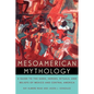 Mesoamerican Mythology: A Guide to the Gods, Heroes, Rituals, and Beliefs of Mexico and Central America - Paperback