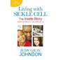 Living With Sickle Cell - The Inside Story: Sickle Cell Disease is Not What You See - Paperback