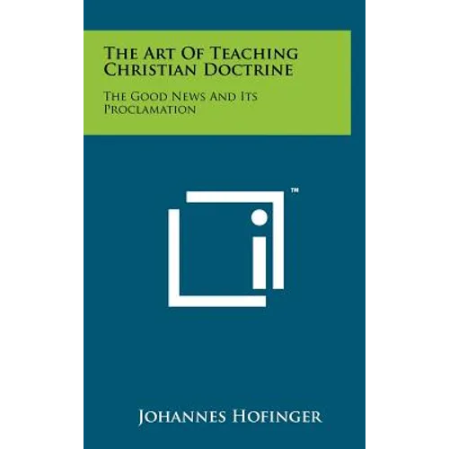The Art of Teaching Christian Doctrine: The Good News and Its Proclamation - Hardcover
