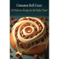 Cinnamon Roll Craze: 100 Delicious Recipes for the Perfect Treat! - Paperback