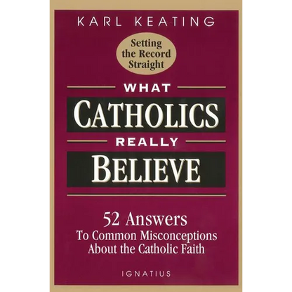 What Catholics Really Believe: Answers to Common Misconceptions about the Faith - Paperback