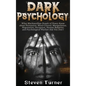 Dark Psychology: What Machiavellian People of Power Know about Persuasion, Mind Control, Manipulation, Negotiation, Deception, Human Be - Hardcover