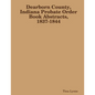 Dearborn County, Indiana Probate Order Book Abstracts, 1837-1844 - Paperback