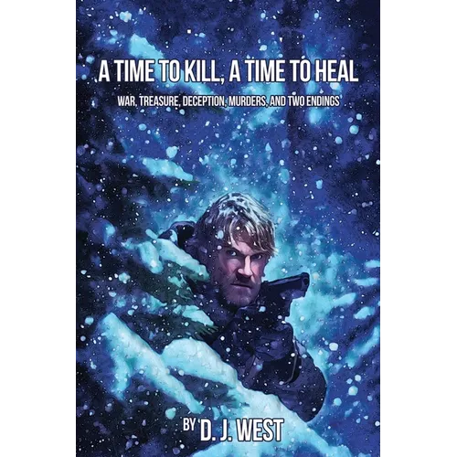 A Time to Kill, a Time to Heal: War, Treasure, Deception, Murders, and Two Endings - Paperback