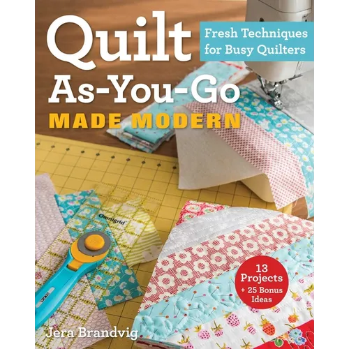 Quilt As-You-Go Made Modern: Fresh Techniques for Busy Quilters - Paperback