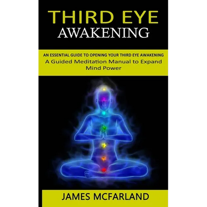 Third Eye Awakening: An Essential Guide to Opening Your Third Eye Awakening(A Guided Meditation Manual to Expand Mind Power) - Paperback