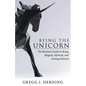 Being the Unicorn: The Business Guide To Being Magical, Mystical, And Getting Noticed - Paperback