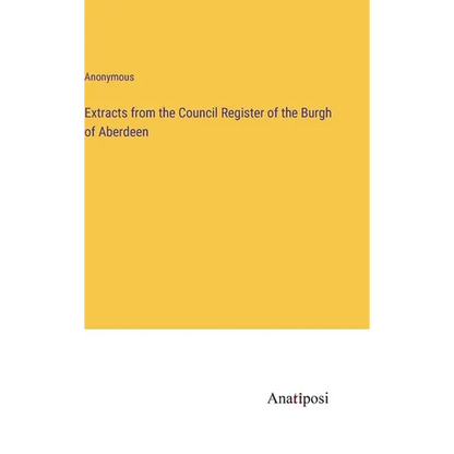 Extracts from the Council Register of the Burgh of Aberdeen - Hardcover