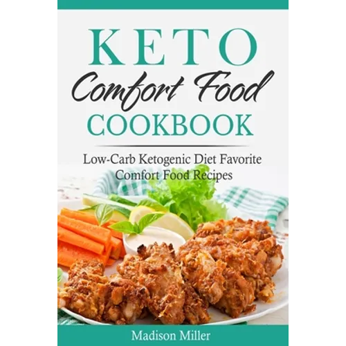 Keto Comfort Food Cookbook: Low-Carb Ketogenic Diet Favorite Comfort Food Recipes - Paperback