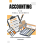 Accounting for Small Business: The Key to Small Business Growth & Profitability - Paperback