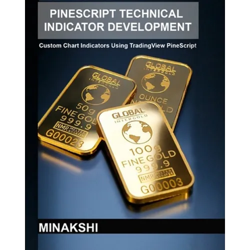 PineScript Technical Indicator Development: Custom Chart Indicators Using TradingView PineScript - Paperback