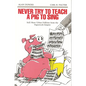 Never Try to Teach a Pig to Sing: Still More Urban Folklore from the Paperwork Empire - Paperback