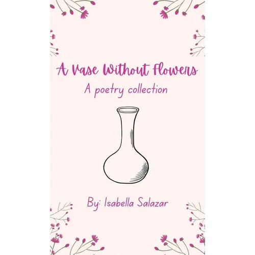 A Vase Without Flowers: A Poetry Collection - Hardcover