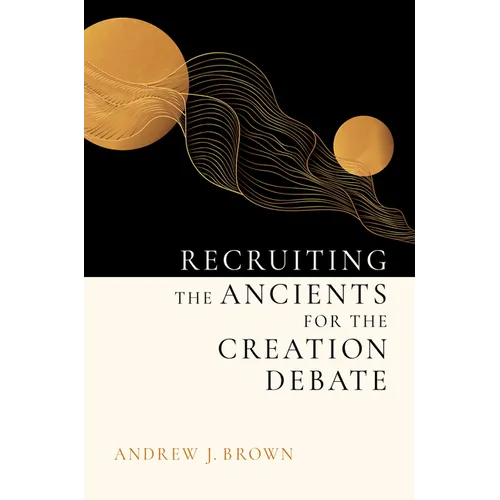 Recruiting the Ancients for the Creation Debate - Hardcover