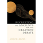 Recruiting the Ancients for the Creation Debate - Hardcover
