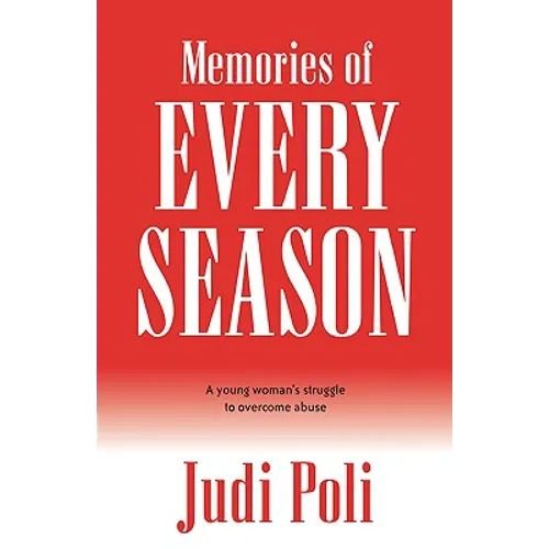 Memories of Every Season: A Young Woman's Struggle to Overcome Abuse - Paperback
