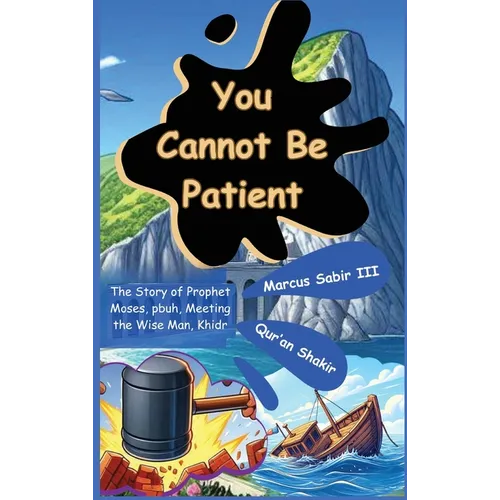 You Cannot Be Patient: The Story of Prophet Moses, pbuh, Meeting the Wise Man, Khidr - Hardcover