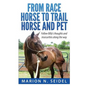 From Race Horse to Trail Horse and Pet - Paperback