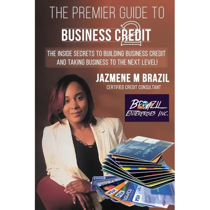 The Premier Guide to Business Credit: The Inside Secrets to Building Business Credit and Taking Business to the Next Level! - Paperback