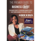 The Premier Guide to Business Credit: The Inside Secrets to Building Business Credit and Taking Business to the Next Level! - Paperback