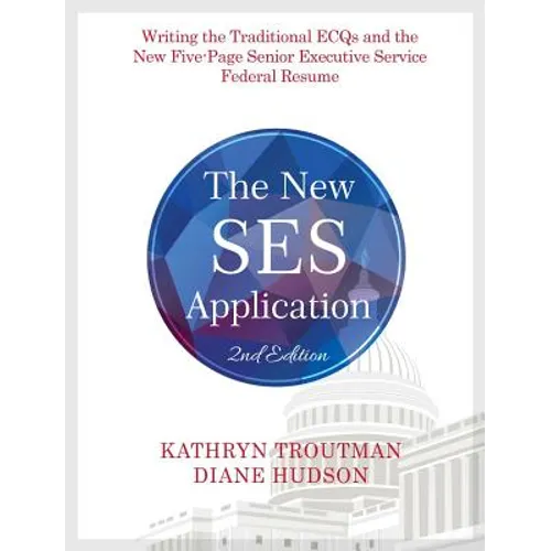 The New Ses Application 2nd Ed: Writing the Traditional Ecqs and the New Five-Page Senior Executive Service - Paperback