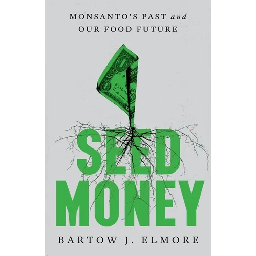 Seed Money: Monsanto's Past and Our Food Future - Hardcover