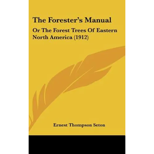 The Forester's Manual: Or The Forest Trees Of Eastern North America (1912) - Hardcover