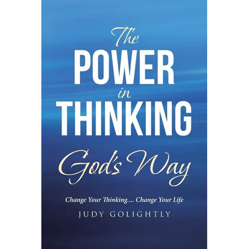 The Power in Thinking God's Way: Change Your Thinking.... Change Your Life - Paperback