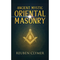Ancient Mystic Oriental Masonry: Esoteric Teachings of Freemasonry, Rosicrucianism, and the Hidden Wisdom of the East - Hardcover