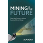 Mining is the Future: Three-Step Process to Achieve Sustainability in Mining - Paperback
