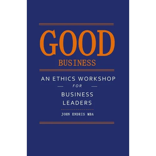 Good Business: An Ethics Workshop for Business Leaders - Paperback