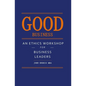 Good Business: An Ethics Workshop for Business Leaders - Paperback